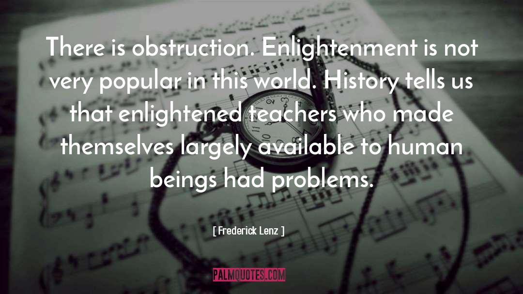 Frederick Lenz Quotes: There is obstruction. Enlightenment is