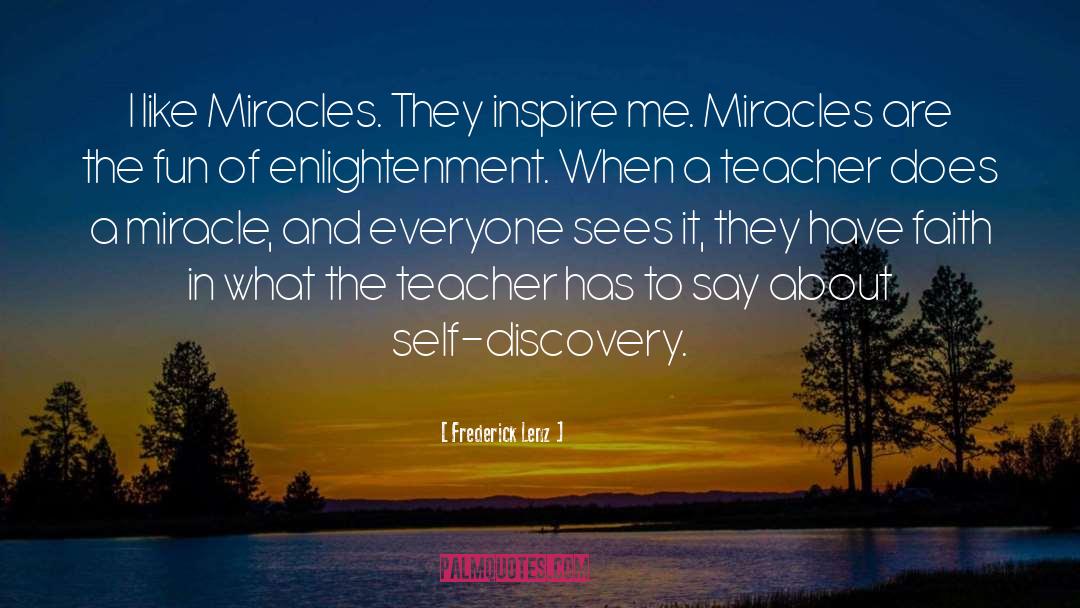 Frederick Lenz Quotes: I like Miracles. They inspire