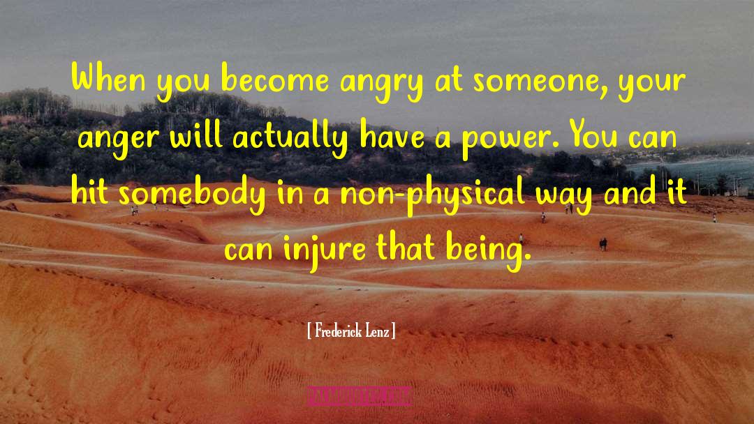 Frederick Lenz Quotes: When you become angry at