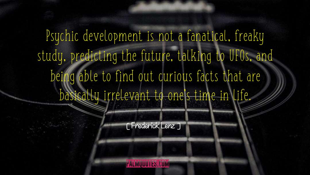 Frederick Lenz Quotes: Psychic development is not a
