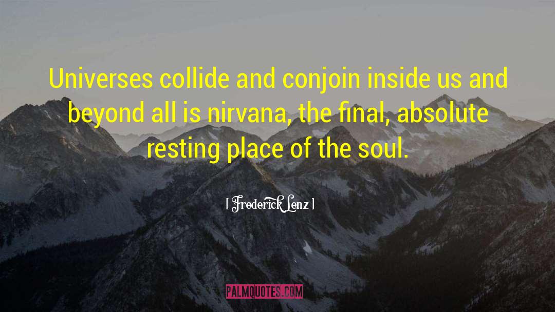 Frederick Lenz Quotes: Universes collide and conjoin inside