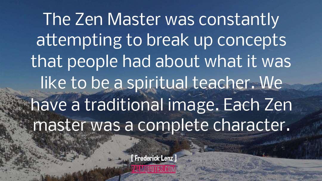 Frederick Lenz Quotes: The Zen Master was constantly