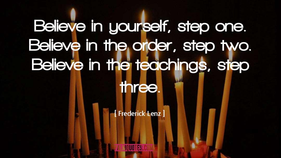 Frederick Lenz Quotes: Believe in yourself, step one.