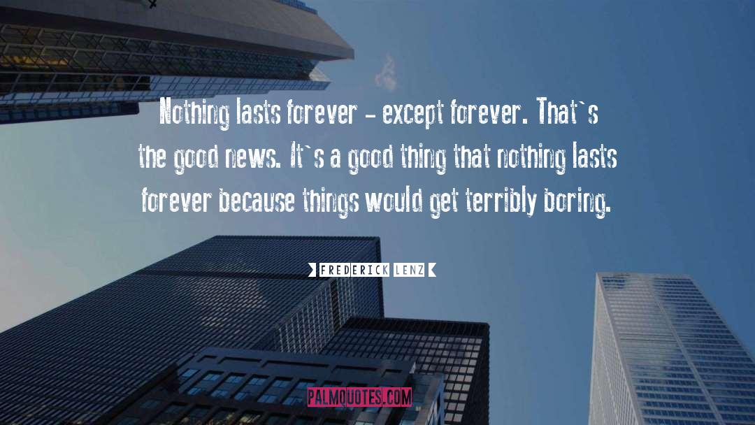 Frederick Lenz Quotes: Nothing lasts forever - except