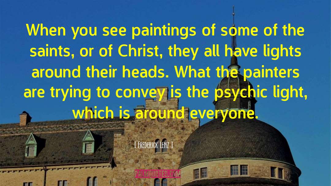 Frederick Lenz Quotes: When you see paintings of