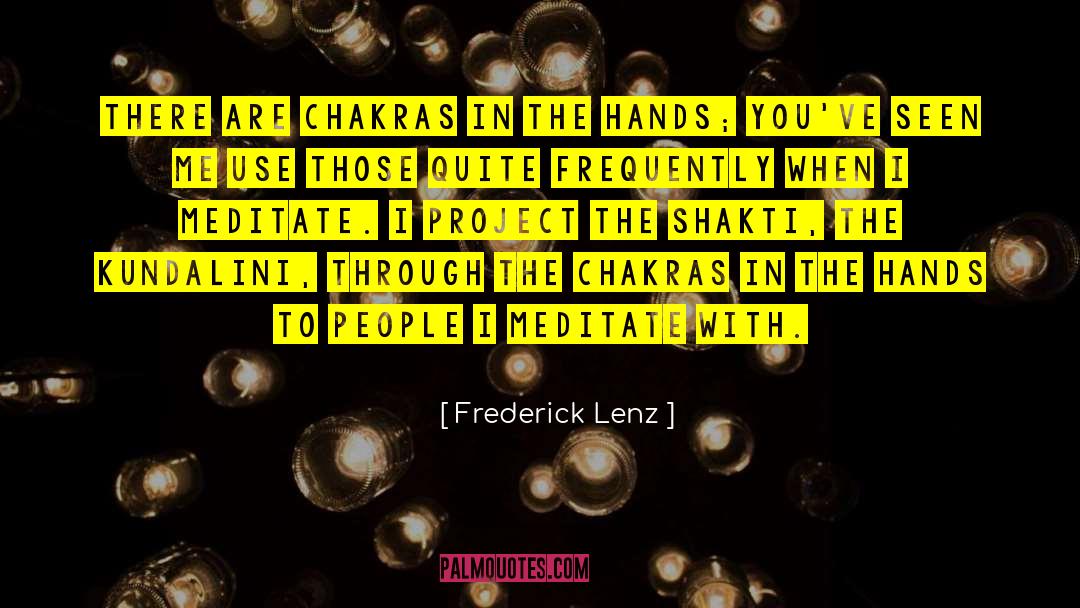 Frederick Lenz Quotes: There are chakras in the