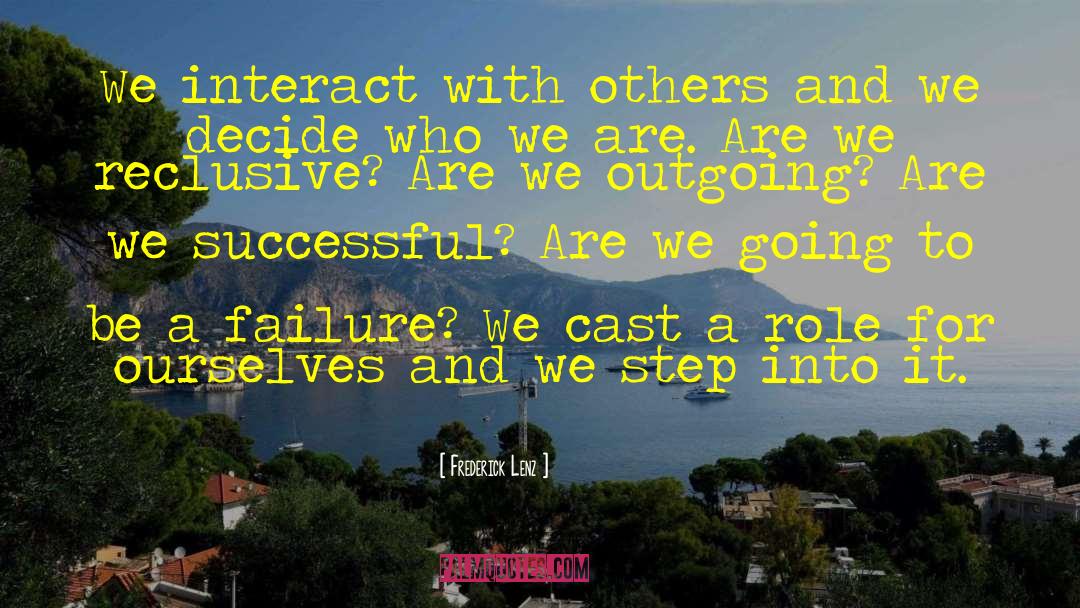 Frederick Lenz Quotes: We interact with others and