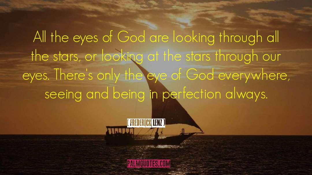 Frederick Lenz Quotes: All the eyes of God