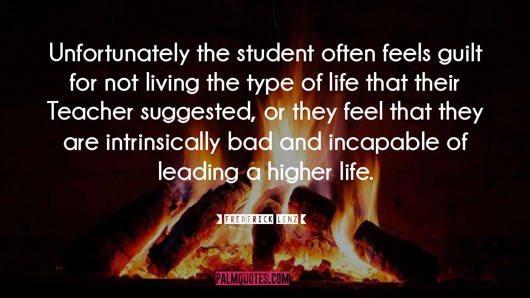 Frederick Lenz Quotes: Unfortunately the student often feels