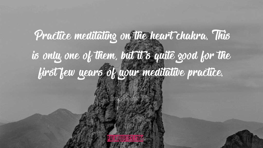 Frederick Lenz Quotes: Practice meditating on the heart