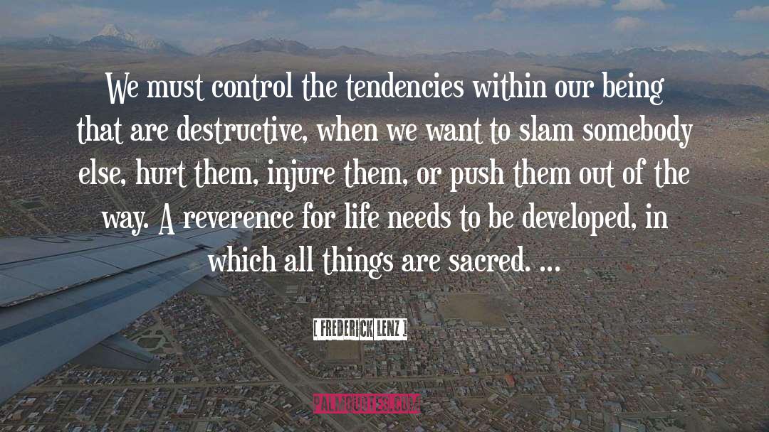 Frederick Lenz Quotes: We must control the tendencies