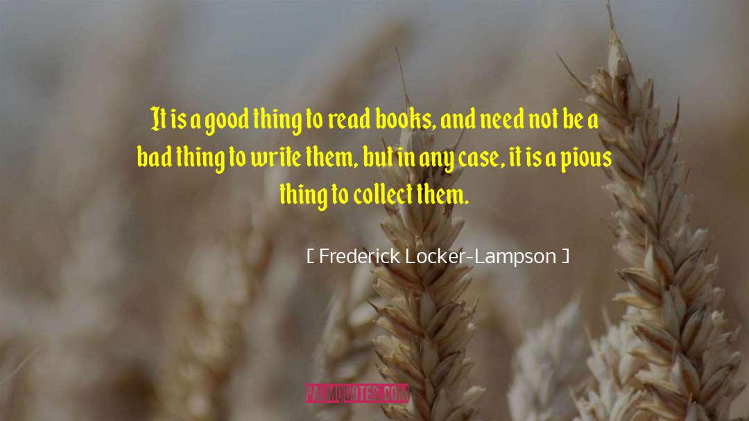 Frederick Locker-Lampson Quotes: It is a good thing