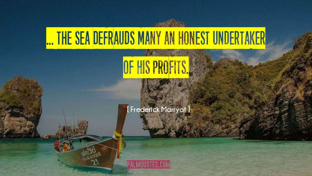 Frederick Marryat Quotes: ... the sea defrauds many