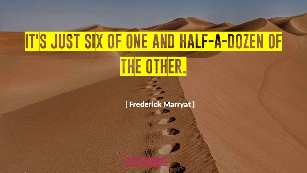 Frederick Marryat Quotes: It's just six of one