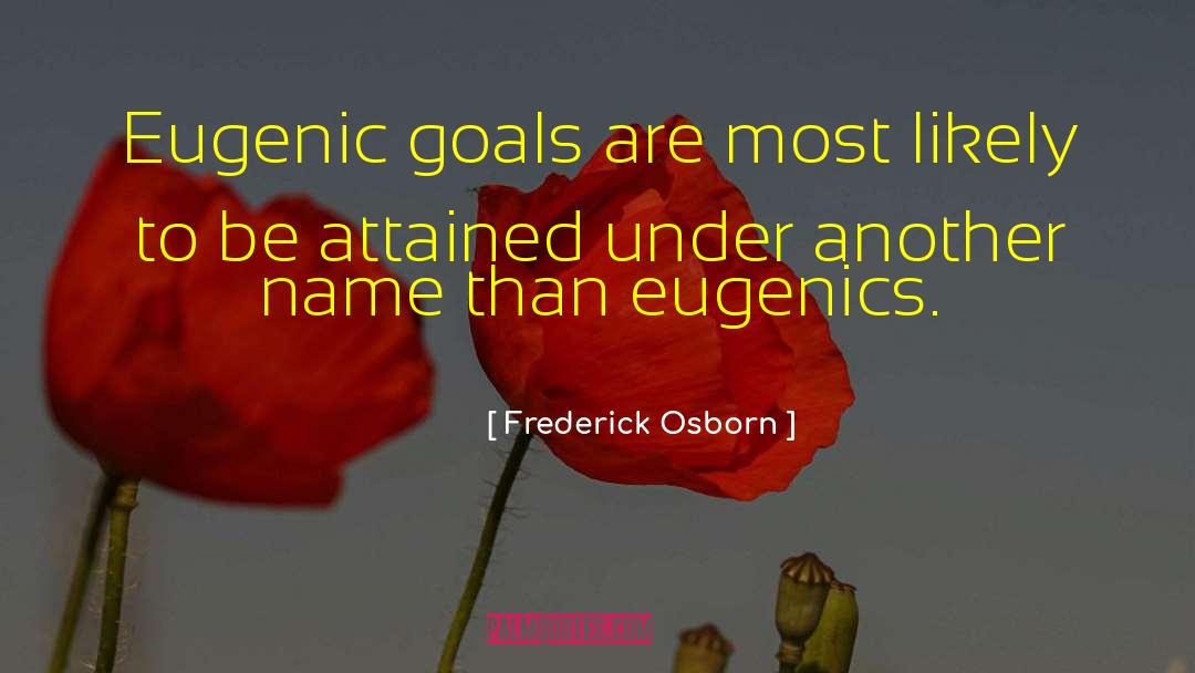 Frederick Osborn Quotes: Eugenic goals are most likely