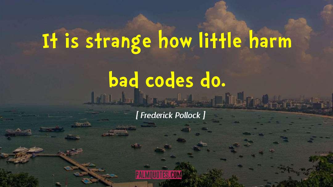 Frederick Pollock Quotes: It is strange how little