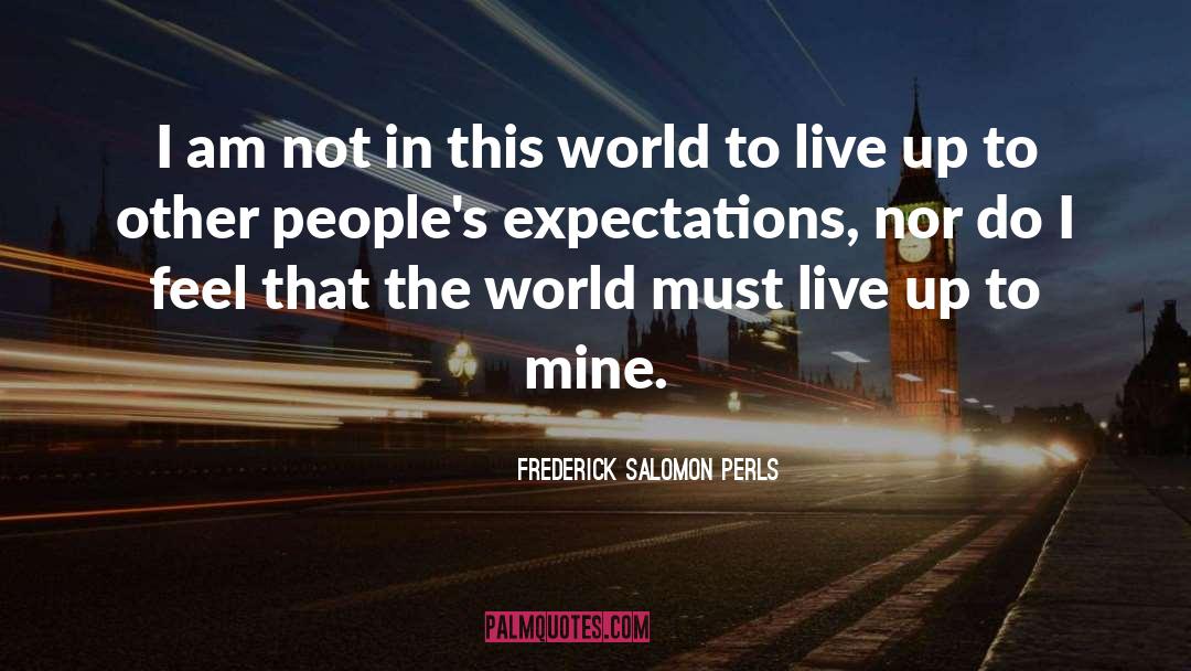 Frederick Salomon Perls Quotes: I am not in this