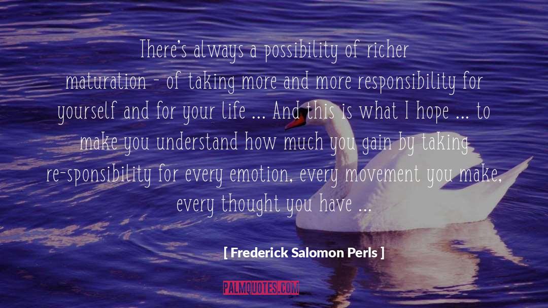 Frederick Salomon Perls Quotes: There's always a possibility of