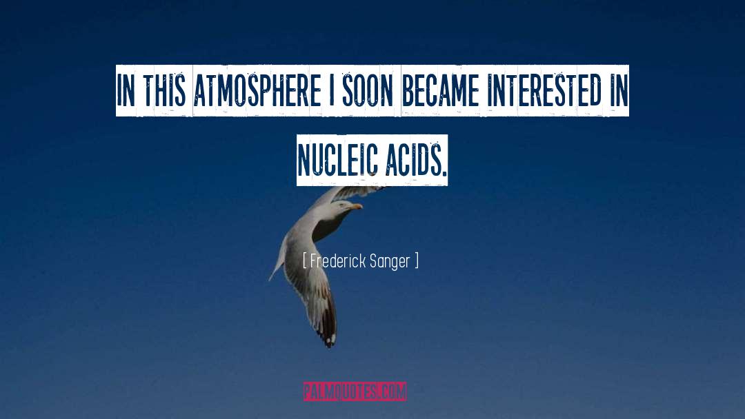 Frederick Sanger Quotes: In this atmosphere I soon