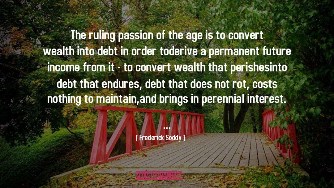 Frederick Soddy Quotes: The ruling passion of the