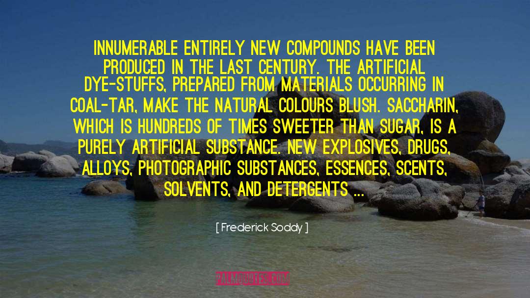 Frederick Soddy Quotes: Innumerable entirely new compounds have