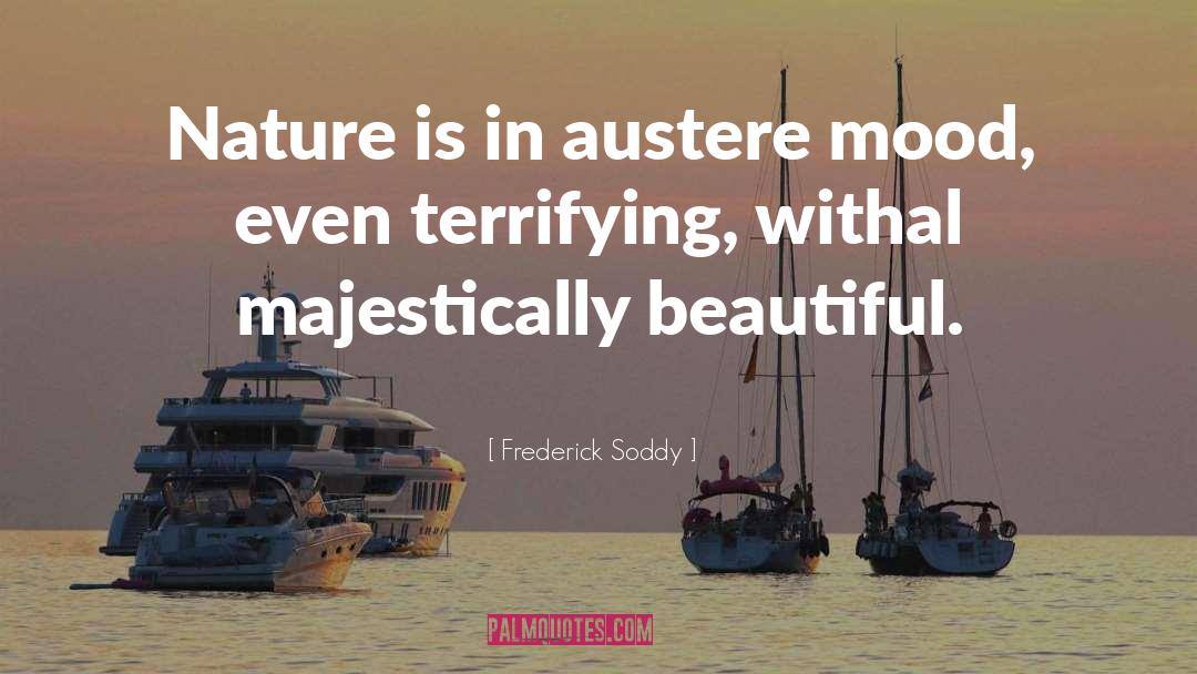 Frederick Soddy Quotes: Nature is in austere mood,