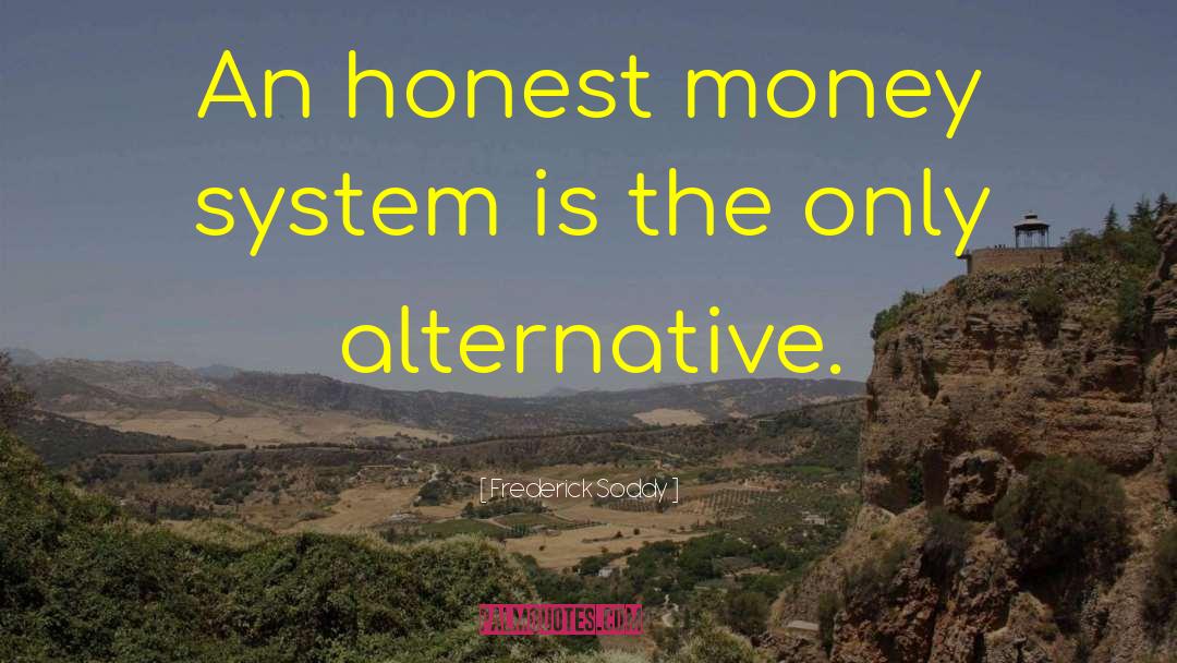 Frederick Soddy Quotes: An honest money system is