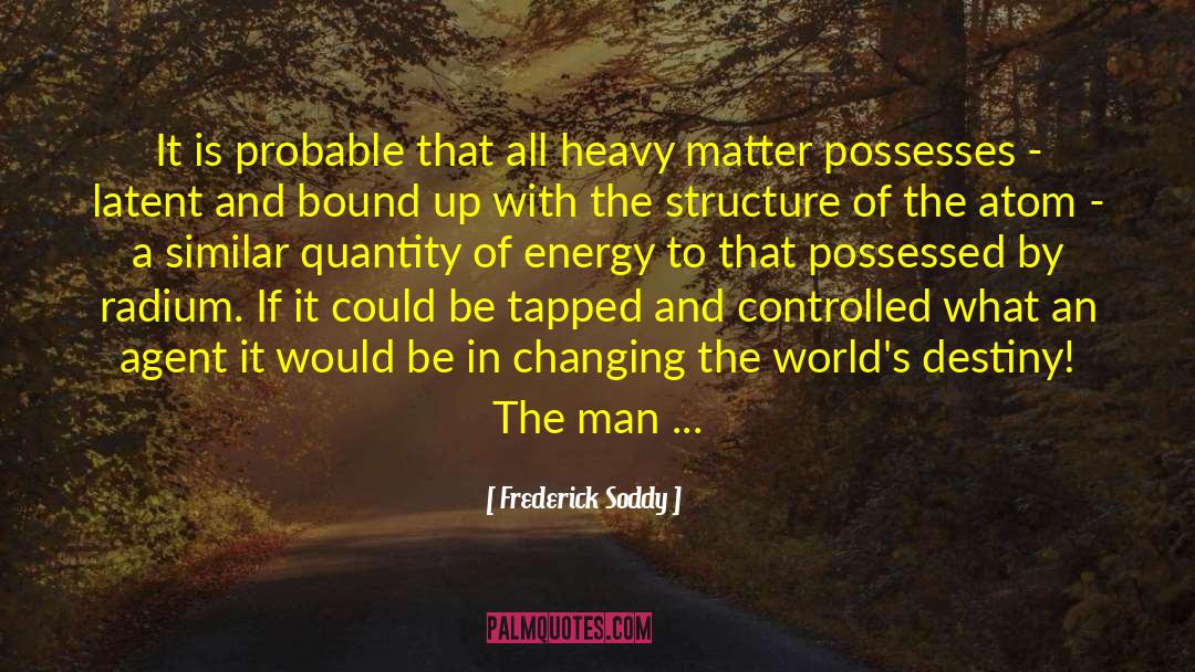 Frederick Soddy Quotes: It is probable that all