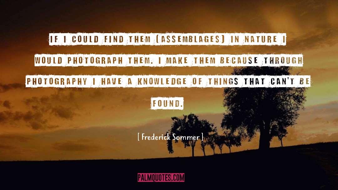 Frederick Sommer Quotes: If I could find them