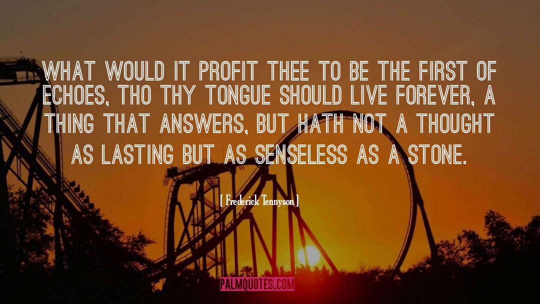 Frederick Tennyson Quotes: What would it profit thee