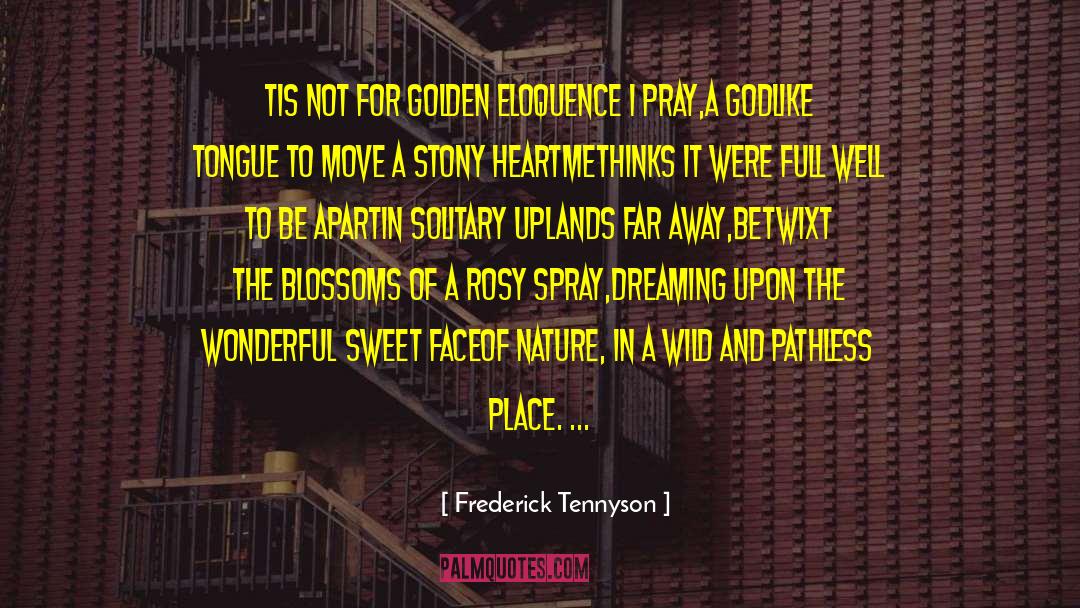Frederick Tennyson Quotes: Tis not for golden eloquence