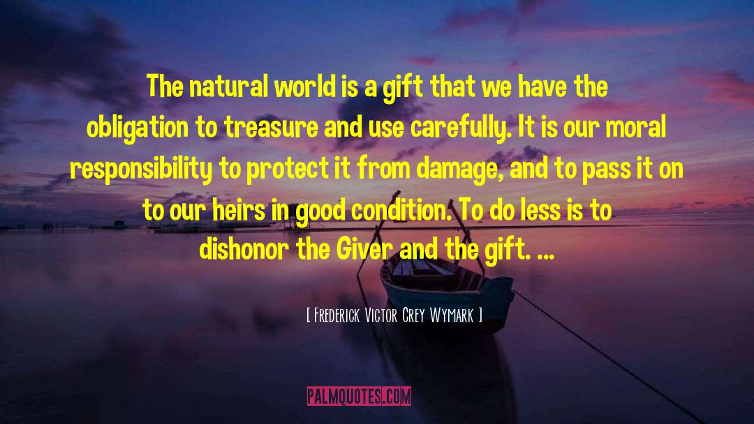 Frederick Victor Grey Wymark Quotes: The natural world is a