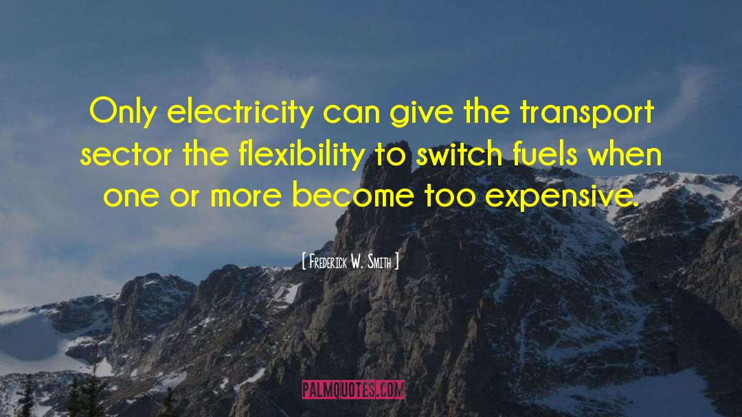 Frederick W. Smith Quotes: Only electricity can give the