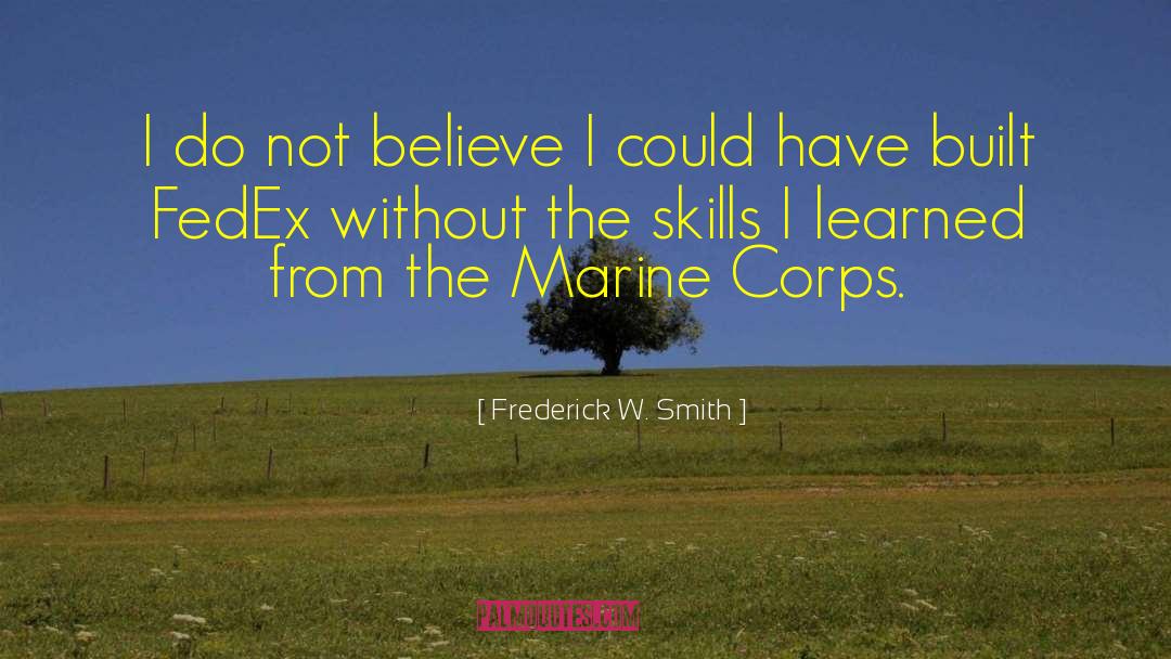 Frederick W. Smith Quotes: I do not believe I