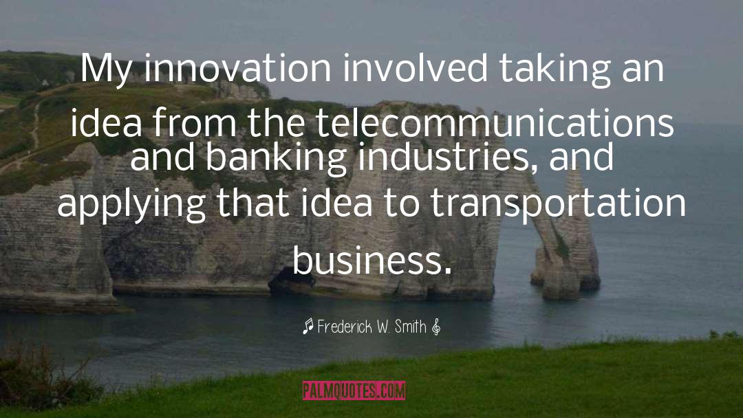 Frederick W. Smith Quotes: My innovation involved taking an
