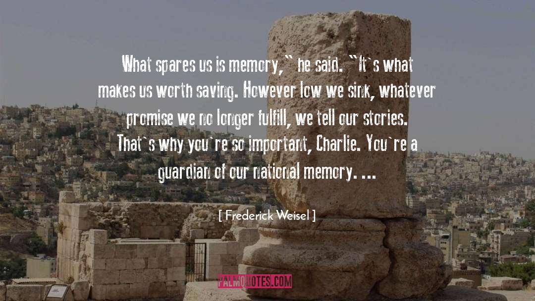 Frederick Weisel Quotes: What spares us is memory,