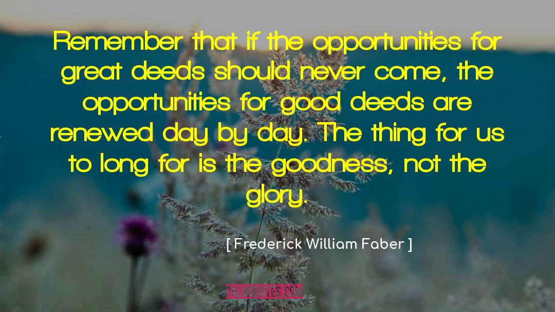 Frederick William Faber Quotes: Remember that if the opportunities