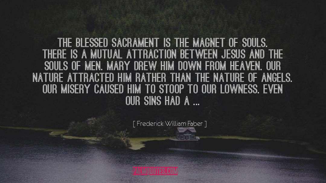 Frederick William Faber Quotes: The Blessed Sacrament is the