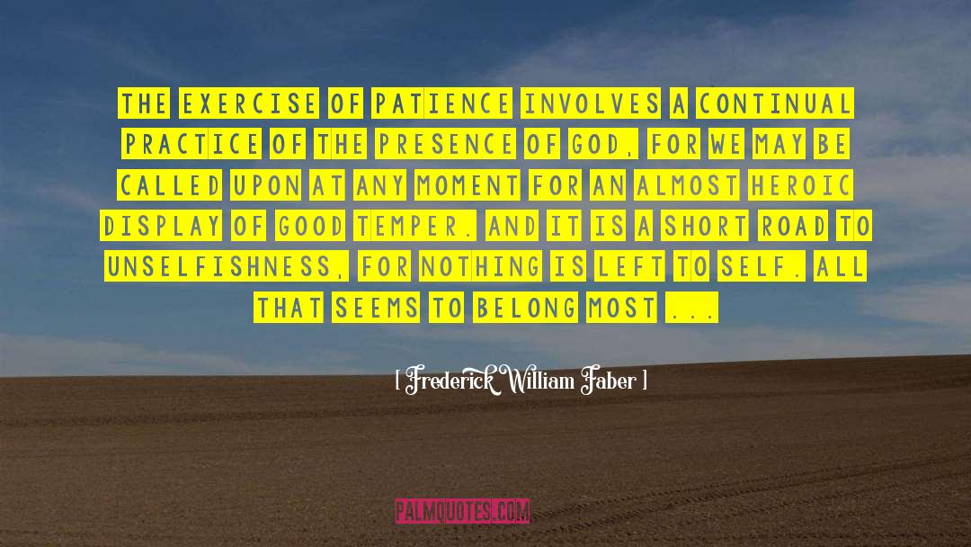 Frederick William Faber Quotes: The exercise of patience involves