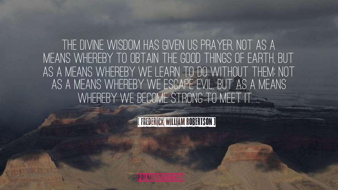 Frederick William Robertson Quotes: The Divine wisdom has given