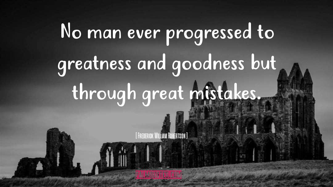 Frederick William Robertson Quotes: No man ever progressed to