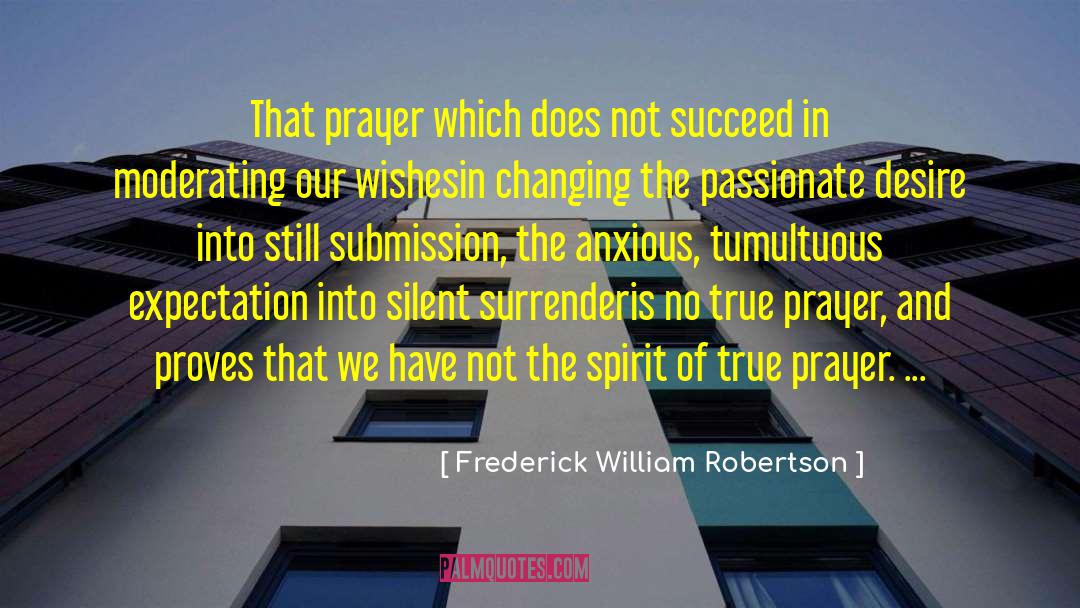 Frederick William Robertson Quotes: That prayer which does not