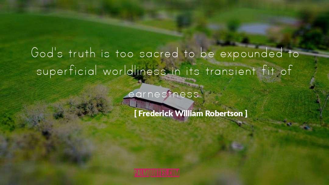 Frederick William Robertson Quotes: God's truth is too sacred
