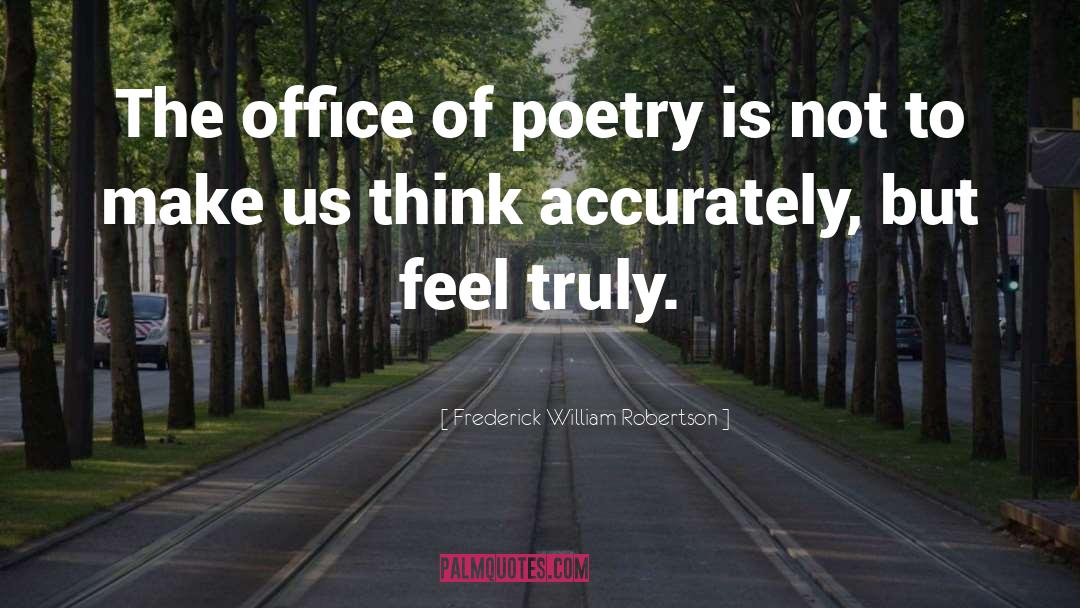 Frederick William Robertson Quotes: The office of poetry is