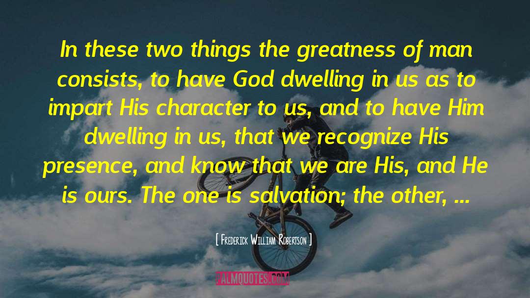 Frederick William Robertson Quotes: In these two things the