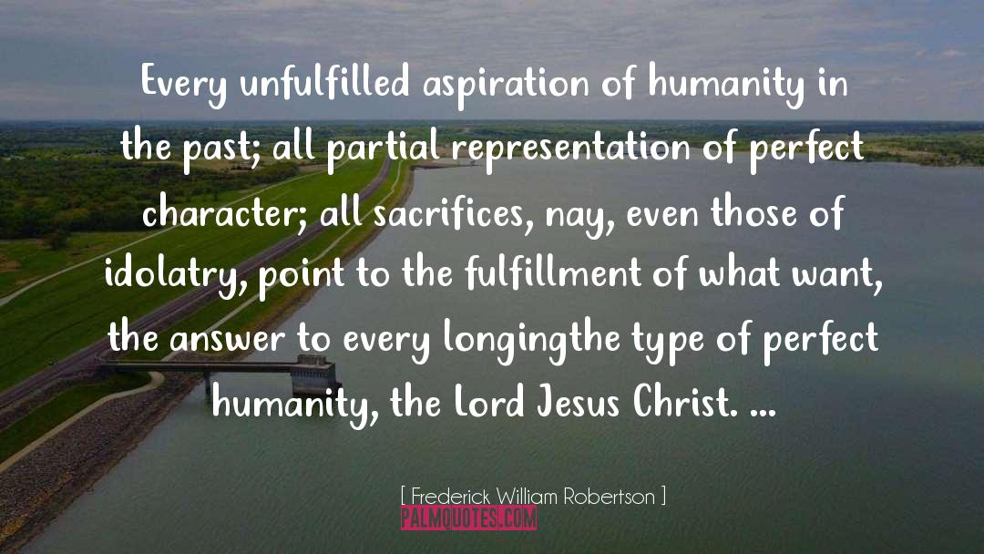 Frederick William Robertson Quotes: Every unfulfilled aspiration of humanity