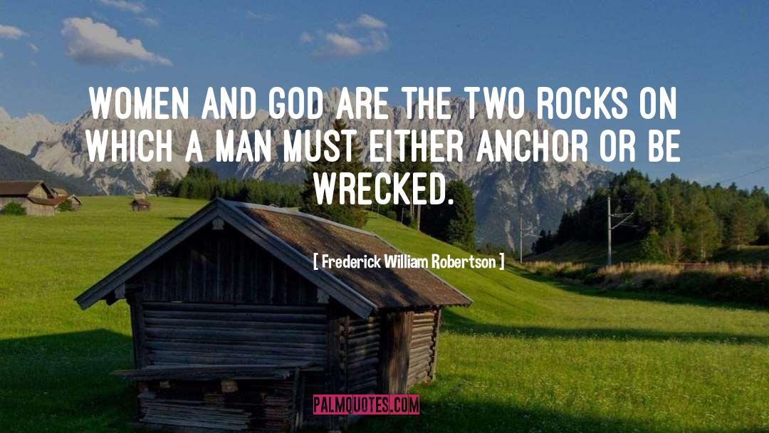 Frederick William Robertson Quotes: Women and God are the