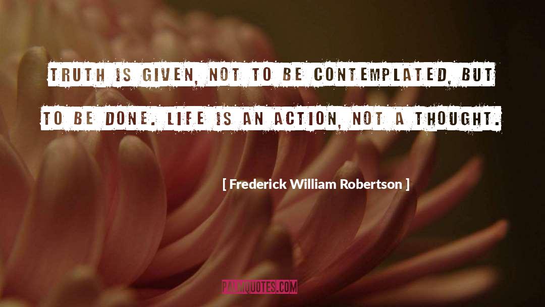 Frederick William Robertson Quotes: Truth is given, not to