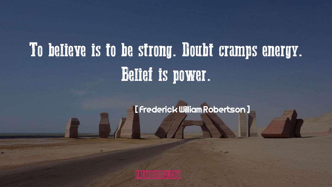 Frederick William Robertson Quotes: To believe is to be