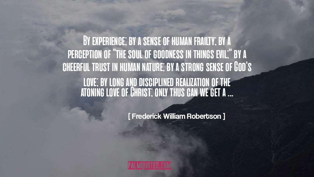 Frederick William Robertson Quotes: By experience; by a sense